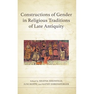 Constructions of Gender in Religious Traditions of Late Antiquity - by  Shayna Sheinfeld & Juni Hoppe & Kathy Ehrensperger (Hardcover) - 1 of 1