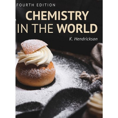 Chemistry in the World - by  Kjir Hendrickson (Hardcover)
