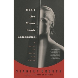 Don't the Moon Look Lonesome - by  Stanley Crouch (Paperback) - 1 of 1