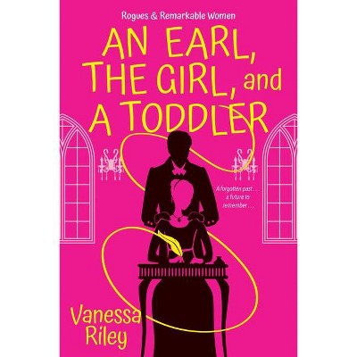 An Earl, the Girl, and a Toddler - (Rogues and Remarkable Women) by  Vanessa Riley (Paperback)