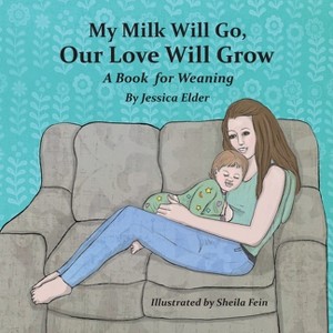 My Milk Will Go, Our Love Will Grow - by Jessica Elder - 1 of 1