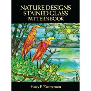 Nature Designs Stained Glass Pattern Book - (Dover Crafts: Stained Glass) by  Harry E Zimmerman (Paperback) - 1 of 1