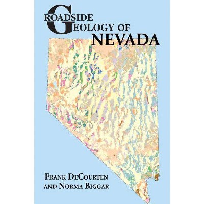 Roadside Geology of Nevada - by  Frank Decourten & Norma Biggar (Paperback)