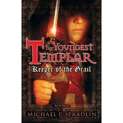 Keeper of the Grail - (Youngest Templar) by  Michael Spradlin (Paperback)