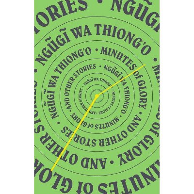 Minutes of Glory - by  Ngugi Wa Thiong'o (Hardcover)