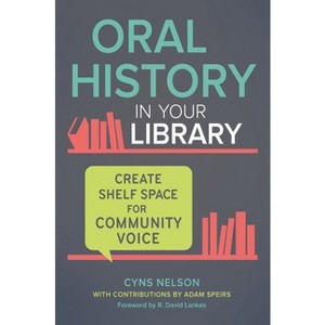 Oral History in Your Library - by  Adam Speirs & Cyns Nelson (Paperback) - 1 of 1