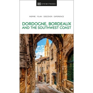 DK Dordogne, Bordeaux and the Southwest Coast - (Travel Guide) by  Dk Travel (Paperback) - 1 of 1