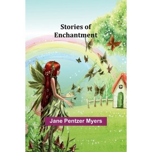 Stories of Enchantment - by  Jane Pentzer Myers (Paperback) - 1 of 1
