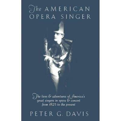 The American Opera Singer - by  Peter G Davis (Paperback)