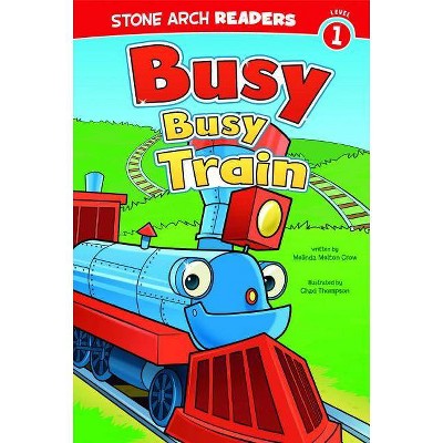 Busy, Busy Train - (Wonder Wheels) by  Melinda Melton Crow (Paperback)