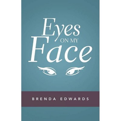 Eyes on My Face - by  Brenda Edwards (Paperback)