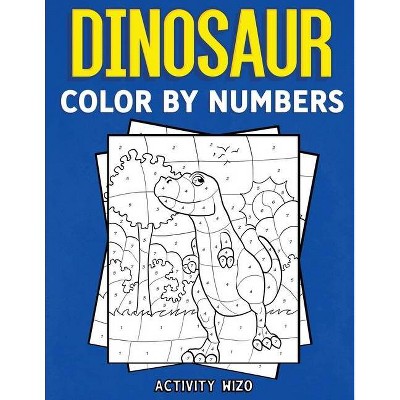 Dinosaur Color By Numbers - by  Activity Wizo (Paperback)