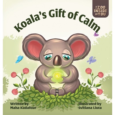 Koala's Gift of Calm - (The Zoo Inside of You) by  Maha Kadafour (Hardcover)
