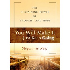 You Will Make It . . . Just Keep Going - by  Stephanie Reef (Paperback) - 1 of 1