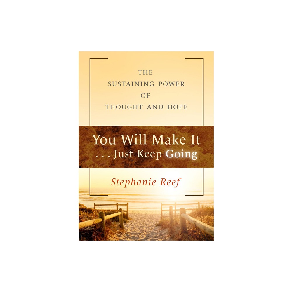 You Will Make It . . . Just Keep Going - by Stephanie Reef (Paperback)