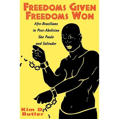 Freedoms Given, Freedoms Won - by  Kim D Butler (Paperback)