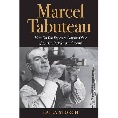 Marcel Tabuteau - by  Laila Storch (Paperback)