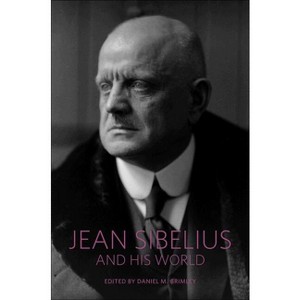 Jean Sibelius and His World - (Bard Music Festival) by  Daniel M Grimley (Paperback) - 1 of 1