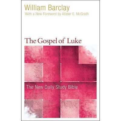 The Gospel of Luke - (New Daily Study Bible) by  William Barclay (Paperback)