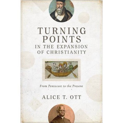 Turning Points in the Expansion of Christianity - by  Alice T Ott (Hardcover)