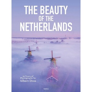 The Beauty of the Netherlands - by  Albert Dros (Hardcover) - 1 of 1