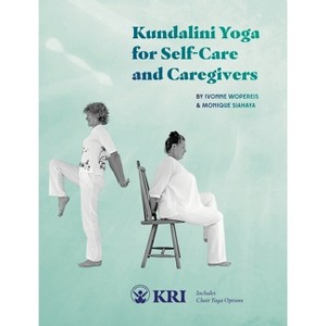 Kundalini Yoga for Self-Care and Caregivers - by  Monique Siahaya & Ivonne Wopereis (Paperback) - 1 of 1