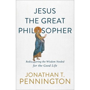 Jesus the Great Philosopher - by  Jonathan T Pennington (Paperback) - 1 of 1