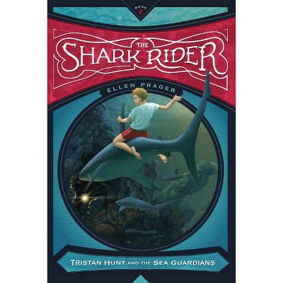 The Shark Rider - (Tristan Hunt and the Sea Guardians) by  Ellen Prager (Paperback)