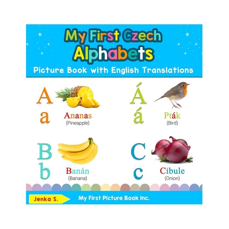 My First Czech Alphabets Picture Book with English Translations - (Teach & Learn Basic Czech Words for Children) by  Jenka S (Hardcover), 1 of 2