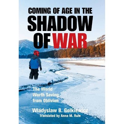 Coming of Age in the Shadow of War - by  Wladyslaw B Golkiewicz (Hardcover)