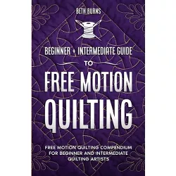Free-Motion Quilting - by  Beth Burns (Paperback)