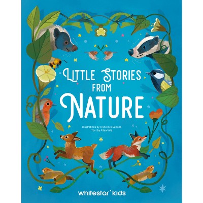 Little Stories from Nature - by  Altea Villa (Hardcover)