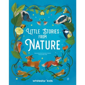 Little Stories from Nature - by  Altea Villa (Hardcover) - 1 of 1