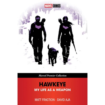 Hawkeye: My Life as a Weapon [Marvel Premier Collection] - by  Matt Fraction (Paperback)