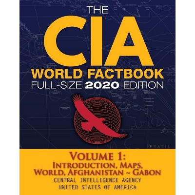 The CIA World Factbook Volume 1 - Full-Size 2020 Edition - (Carlile Intelligence Library) by  Central Intelligence Agency (Paperback)