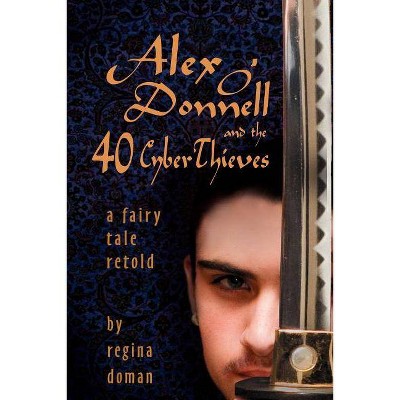 Alex O'Donnell and the 40 Cyberthieves - by  Regina Doman (Paperback)