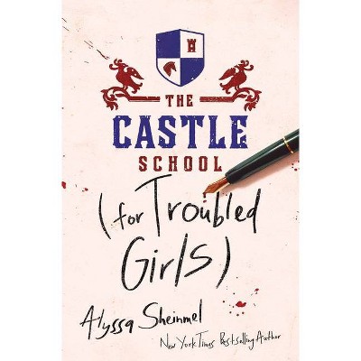 The Castle School (for Troubled Girls) - by  Alyssa Sheinmel (Hardcover)