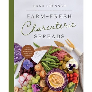 Farm-Fresh Charcuterie Spreads - by  Lana Stenner (Hardcover) - 1 of 1