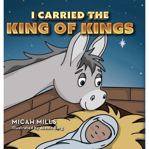 I Carried the King of Kings - by Micah Mills - image 1 of 1