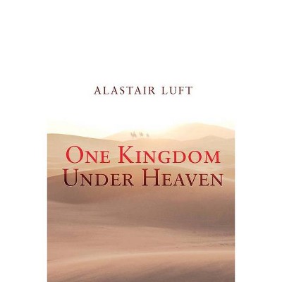 One Kingdom Under Heaven - by  Alastair Luft (Paperback)