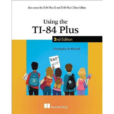 Using the Ti-84 Plus - 2nd Edition by  Christopher Mitchell (Paperback)