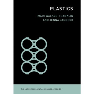 Plastics - (MIT Press Essential Knowledge) by  Imari Walker-Franklin & Jenna Jambeck (Paperback) - 1 of 1