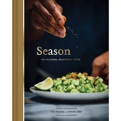 Season: Big Flavors, Beautiful Food (Indian Cookbook, Books about Indian Seasoning, Beautiful Cookbooks) - by  Nik Sharma (Hardcover)