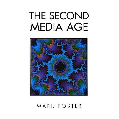 The Second Media Age - by  Mark Poster (Paperback)