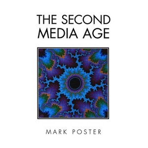 The Second Media Age - by  Mark Poster (Paperback) - 1 of 1