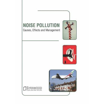 Noise Pollution: Causes, Effects and Management - by  Julia Page (Hardcover)