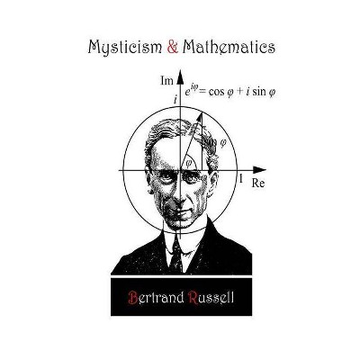 Mysticism and Mathematics - by  Bertrand Russell (Paperback)