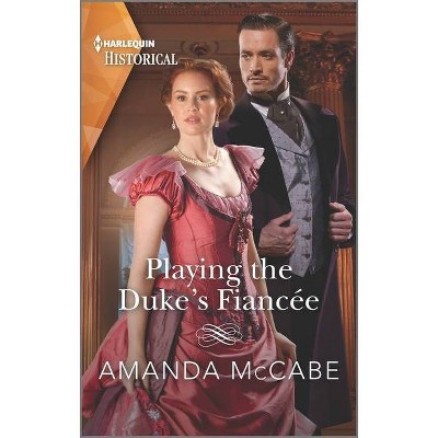 Playing the Duke's Fiancée - (Dollar Duchesses) by  Amanda McCabe (Paperback)