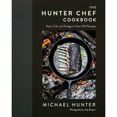 The Hunter Chef Cookbook - by  Michael Hunter (Hardcover)