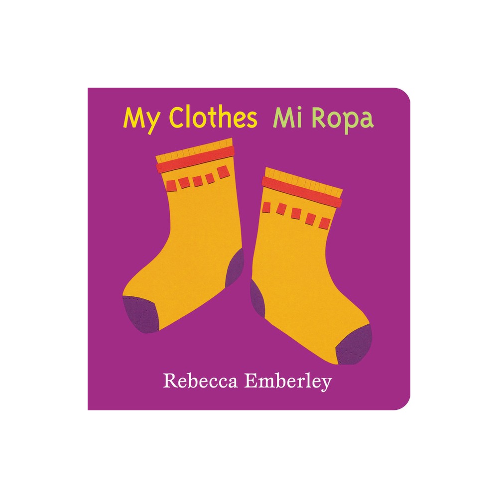 My Clothes/ Mi Ropa - by Rebecca Emberley (Board Book)